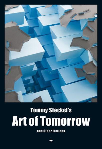 Tommy Støckel's Art of Tomorrow. And Other Fictions.