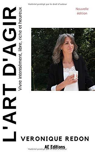 L'art d'agir: Vivre intensément, libre, riche et heureux