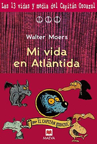 Mi vida en Atlántida: La culminación de las aventuras del capitán Osoazul en la capital de Zamonia, la ?Ciudad del Futuro?. (Maeva Young)