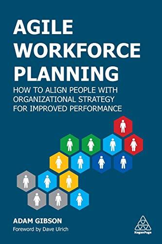 Agile Workforce Planning: How to Align People with Organizational Strategy for Improved Performance