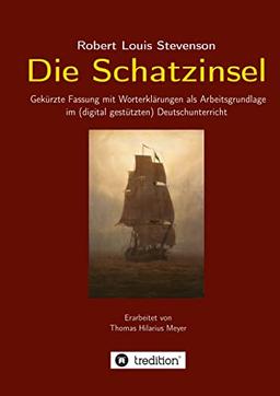 Robert Louis Stevenson: Die Schatzinsel: Gekürzte Fassung mit Worterklärungen als Arbeitsgrundlage im (digital gestützten) Deutschunterricht