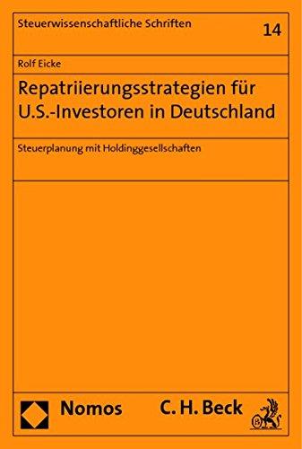 Repatriierungsstrategien für U.S.-Investoren in Deutschland: Steuerplanung mit Holdinggesellschaften (Steuerwissenschaftliche Schriften)