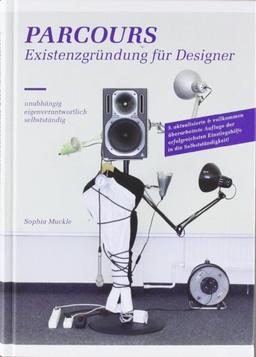 Parcours: Existenzgründung für Designer. Unabhängig | Eigenverantwortlich | Selbstständig