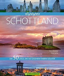 Highlights Schottland: 50 Ziele, die Sie gesehen haben sollten. Ein Reise-Bildband über Schottland, die Highlands und Städte wie Edinburgh und Inverness. Mit vielen Tipps abseits der Touristenwege.