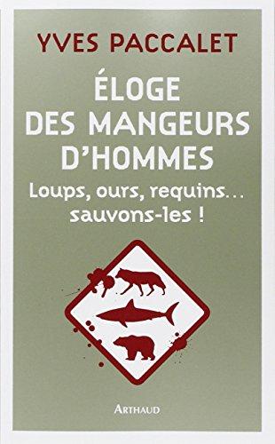 Eloge des mangeurs d'hommes : loups, ours, requins... : sauvons-les !