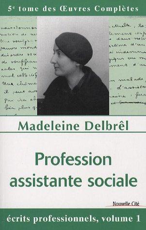 Oeuvres complètes. Vol. 5. Profession assistante sociale : écrits professionnels 1 : textes publiés de son vivant