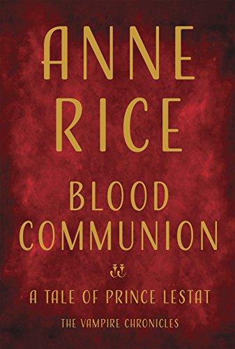 Blood Communion: A Tale of Prince Lestat (Vampire Chronicles, Band 13)