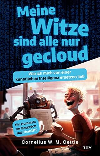 Meine Witze sind alle nur gecloud: Wie ich mich von einer künstlichen Intelligenz ersetzen ließ. Ein Humorist im Gespräch mit ChatGPT