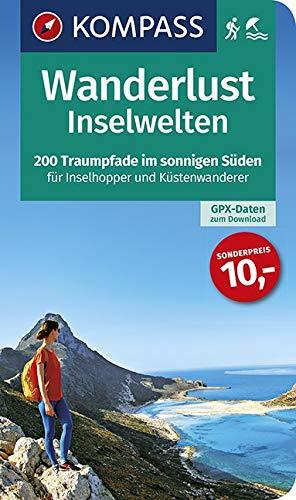 Wanderlust Inselwelten: 200 Traumpfade im sonnigen Süden für Inselhopper und Küstenwanderer mit GPX-Daten zum Download. (KOMPASS Wander- und Fahrradlust, Band 1601)