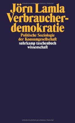 Verbraucherdemokratie: Politische Soziologie der Konsumgesellschaft (suhrkamp taschenbuch wissenschaft)