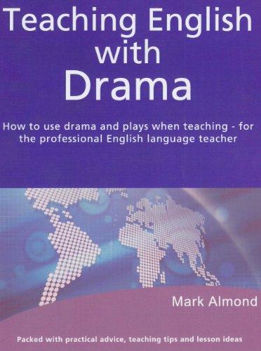 Teaching English with Drama: How to use drama and plays when teaching. For Professional English language teacher