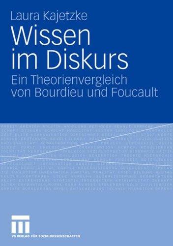 Wissen im Diskurs: Ein Theorienvergleich von Bourdieu und Foucault (German Edition)