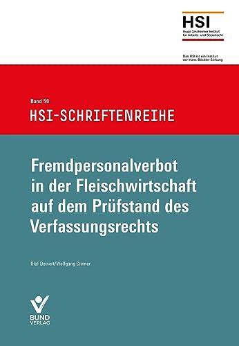 Fremdpersonalverbot in der Fleischwirtschaft auf dem Prüfstand des Verfassungsrechts: HSI Schriftenreihe, Band 50