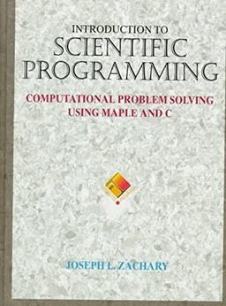 Introduction to Scientific Programming: Computational Problem Solving Using Maple and C