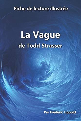 Fiche de lecture illustrée - La Vague, de Todd Strasser: Résumé et analyse complète de l'œuvre: Résumé et analyse complète de l'oeuvre