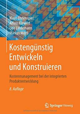 Kostengünstig Entwickeln und Konstruieren: Kostenmanagement bei der integrierten Produktentwicklung