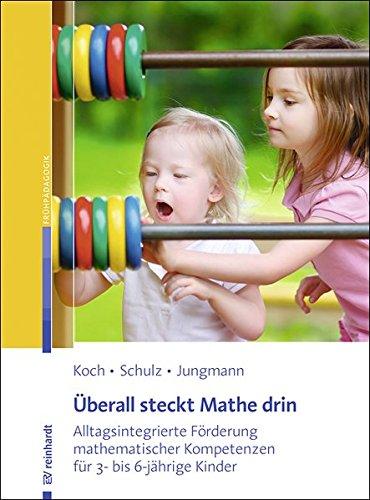 Überall steckt Mathe drin: Alltagsintegrierte Förderung mathematischer Kompetenzen für 3- bis 6-jährige Kinder