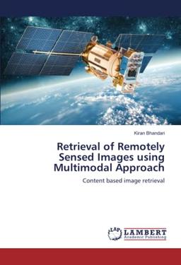 Retrieval of Remotely Sensed Images using Multimodal Approach: Content based image retrieval