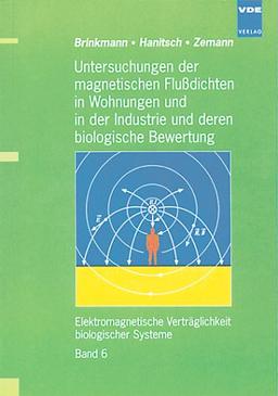 Elektromagnetische Verträglichkeit biologischer Systeme; Electromagnetic Compatibility of Biological Systems, Bd.6, Untersuchungen der magnetischen ... der Industrie und deren biologische Bewertung