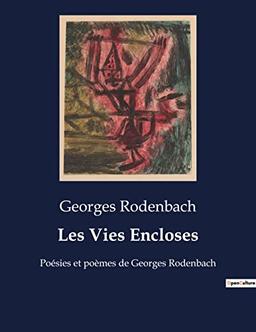 Les Vies Encloses : Poésies et poèmes de Georges Rodenbach