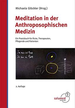 Meditation in der Anthroposophischen Medizin: Ein Praxisbuch für Ärzte, Therapeuten, Pflegende und Patienten