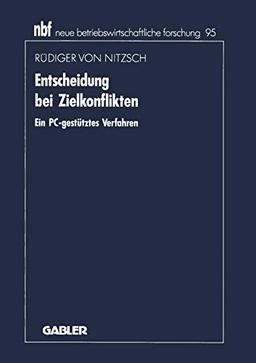 Entscheidung bei Zielkonflikten: Ein PC-gestütztes Verfahren (neue betriebswirtschaftliche forschung (nbf)) (German Edition) (neue betriebswirtschaftliche forschung (nbf), 95, Band 95)