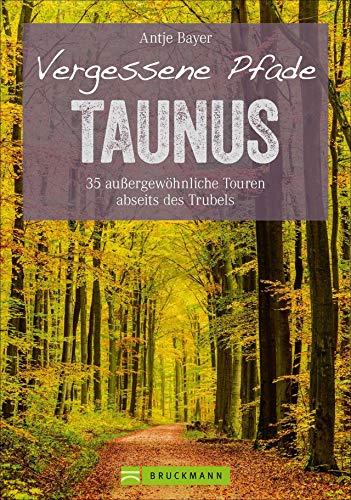 Wanderführer Taunus: 35 Touren abseits des Trubels im wunderschönen Taunus. Wandern auf vergessenen Pfaden mit Panorama, Gipfeltouren und ebenen Rundwegen (Erlebnis Wandern)