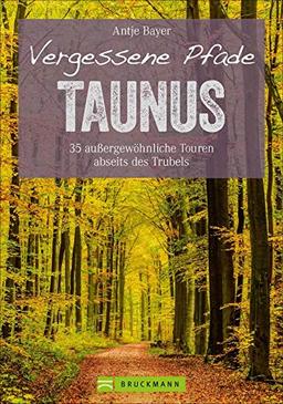 Wanderführer Taunus: 35 Touren abseits des Trubels im wunderschönen Taunus. Wandern auf vergessenen Pfaden mit Panorama, Gipfeltouren und ebenen Rundwegen (Erlebnis Wandern)