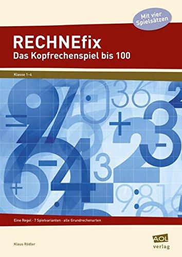 RECHNEfix: Das Kopfrechenspiel bis 100: Eine Regel - 7 Spielvarianten - alle Grundrechenarten (1. bis 4. Klasse)