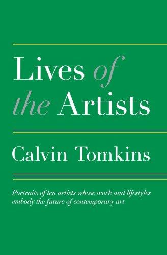 Lives of the Artists: Portraits of Ten Artists Whose Work and Lifestyles Embody the Future of Contemporary Art