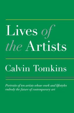 Lives of the Artists: Portraits of Ten Artists Whose Work and Lifestyles Embody the Future of Contemporary Art