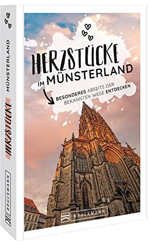 Reiseführer Münsterland – Herzstücke Münsterland: Besonderes abseits der bekannten Wege entdecken. Insidertipps für Touristen und (Neu)Einheimische.