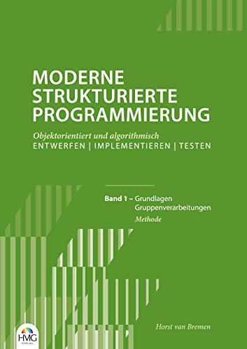 Moderne Strukturierte Programmierung - Band 1: Methode: Grundlagen / Gruppenverarbeitungen