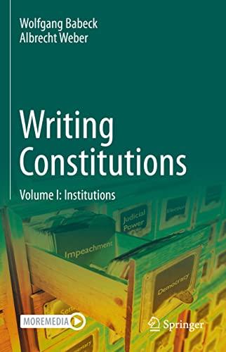 Writing Constitutions: Volume I: Institutions