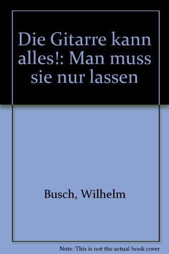 Die Gitarre kann alles!: Man muss sie nur lassen