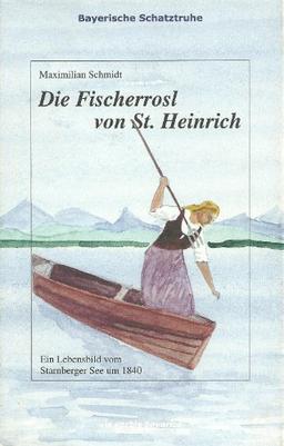 Die Fischerrosl von St. Heinrich: Ein Lebensbild vom Starnberger See um 1840