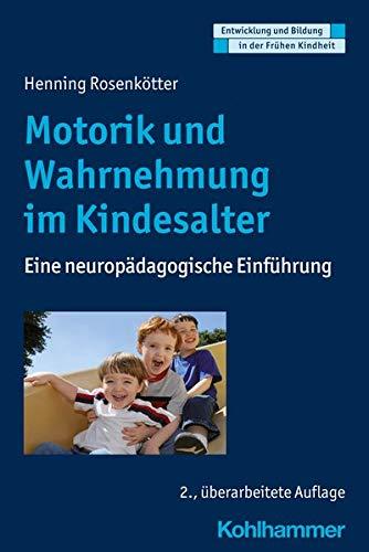 Motorik und Wahrnehmung im Kindesalter: Eine neuropädagogische Einführung (Entwicklung und Bildung in der Frühen Kindheit)