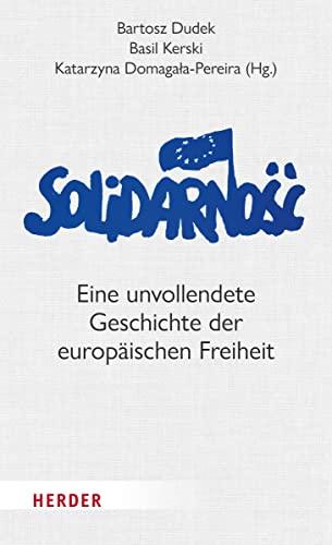 Solidarność: Die unvollendete Geschichte der europäischen Freiheit