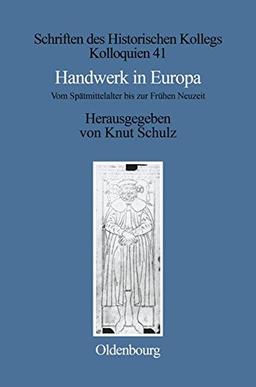 Handwerk in Europa: Vom Spätmittelalter bis zur Frühen Neuzeit (Schriften des Historischen Kollegs, Band 41)