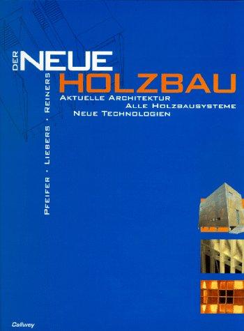 Der Neue Holzbau: Aktuelle Architektur. Alle Bausysteme. Neue Technologien