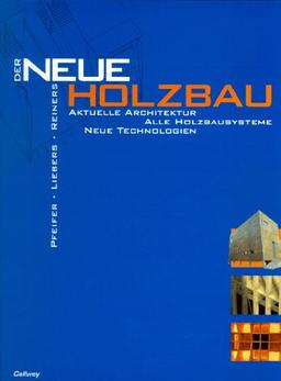 Der Neue Holzbau: Aktuelle Architektur. Alle Bausysteme. Neue Technologien