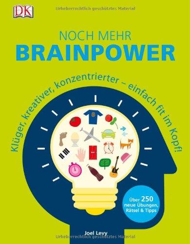 Noch mehr Brainpower: Klüger, kreativer, konzentrierter - einfach fit im Kopf!