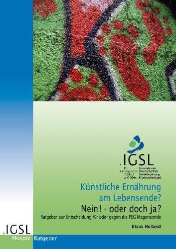 Künstliche Ernährung am Lebensende?: Ratgeber zur Entscheidung für oder gegen die PEG Magensonde