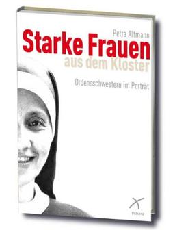 Starke Frauen aus dem Kloster: Zehn Ordensschwestern im Porträt