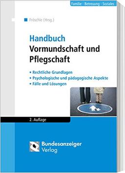 Handbuch Vormundschaft und Pflegschaft: Rechtliche Grundlagen - Psychologische und pädagogische Aspekte - Fälle und Lösungen