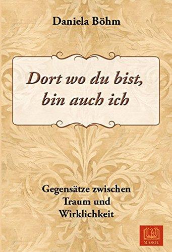 Dort wo du bist, bin auch ich: Gegensätze zwischen Traum und Wirklichkeit