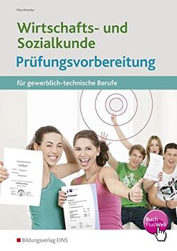 Wirtschafts- und Sozialkunde: Prüfungsvorbereitung für gewerblich-technische Berufe