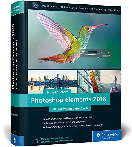 Photoshop Elements 2018: Fotos verwalten und bearbeiten, RAW entwickeln, Bildergalerien präsentieren