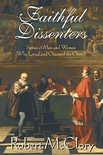 FAITHFUL DISSENTERS: Stories of Men and Women Who Loved and Changed the Church