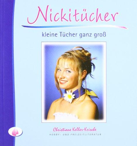 Nickitücher - kleine Tücher ganz groß: Tücher und Schals phantasievoll gebunden